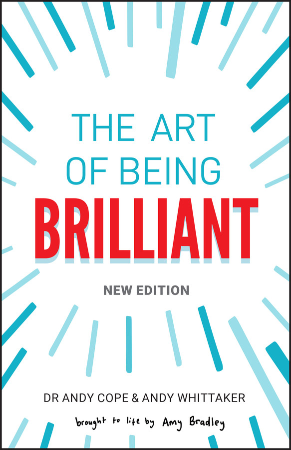 The Art Of Being Brilliant Andy Cope Andy Whittaker Amy Bradley