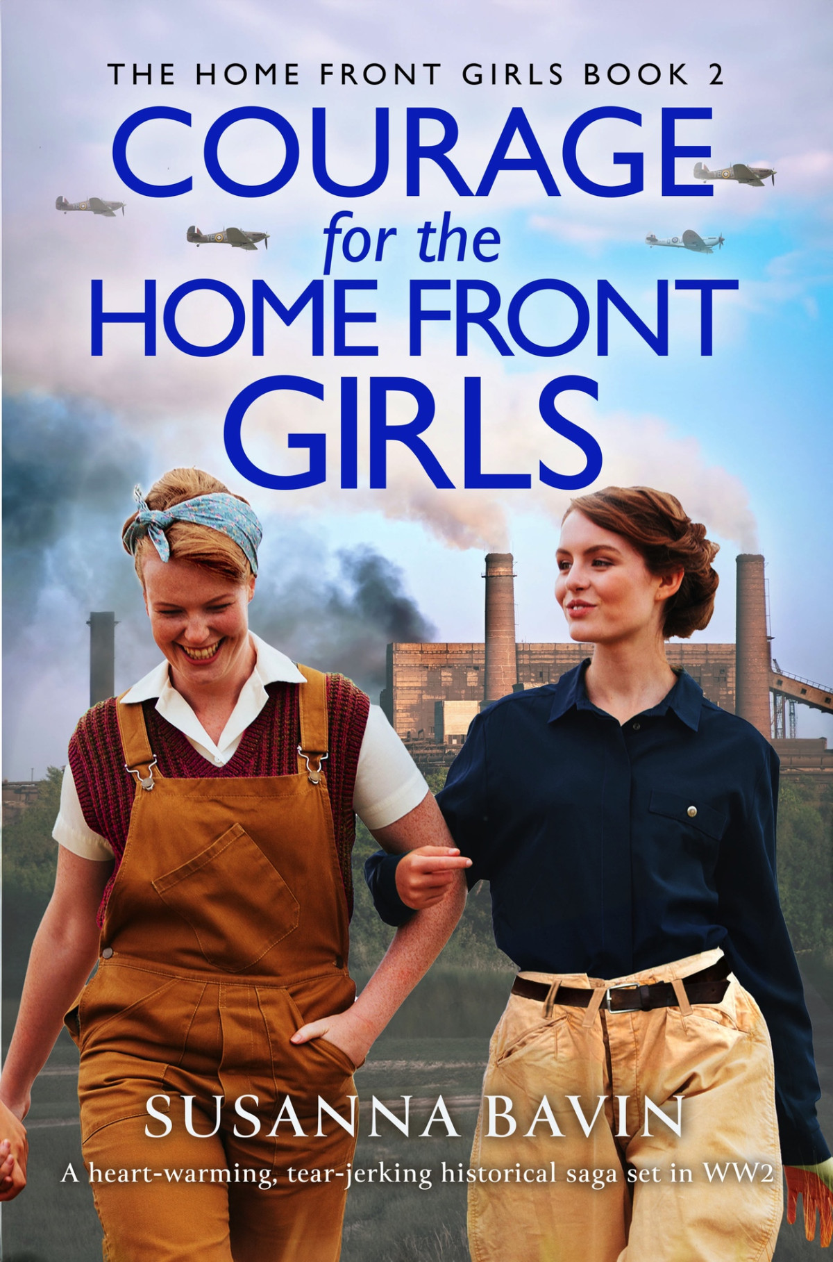 Courage For The Home Front Girls A Heartwarming Tearjerking Historical Saga Set In Ww2 Susanna Bavin