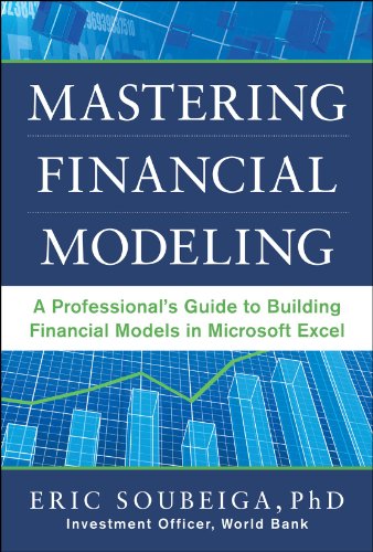 Mastering Financial Modeling A Professionals Guide To Building Financial Models In Excel 1st Edition Eric Soubeiga