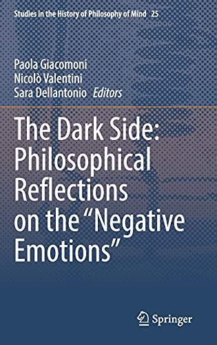 The Dark Side Philosophical Reflections On The Negative Emotions 1st Edition Paola Giacomoni