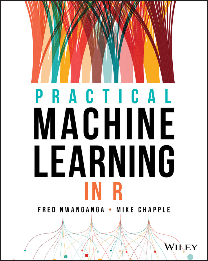 Practical Machine Learning In R Fred Nwanganga Mike Chapple
