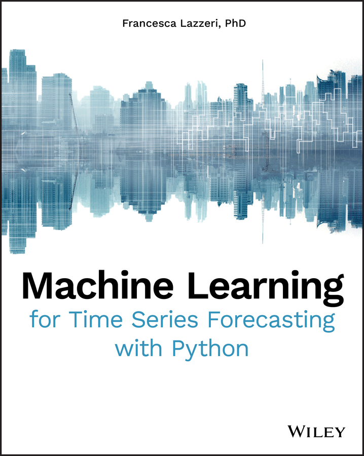 Machine Learning For Time Series Forecasting With Python 1st Edition Francesca Lazzeri