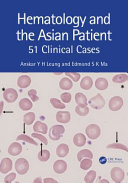 Haematology And The Asian Patient 51 Clinical Cases Jun 27 2024103235125xcrc Press Anskar Yh Ma Leung Edmond S K