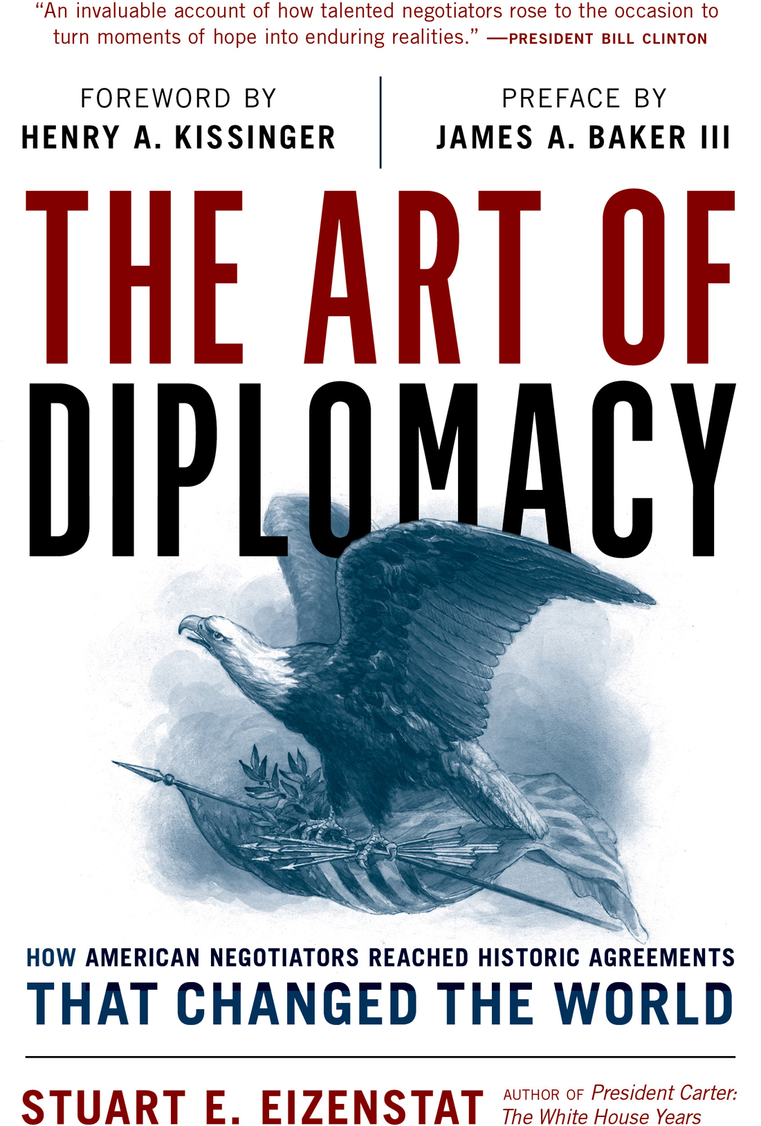 The Art Of Diplomacy How American Negotiators Reached Historic Agreements That Changed The World Stuart E Eizenstat