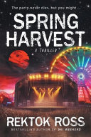 Spring Harvest A Thriller The Party Never Dies But You Might Rektok Ross