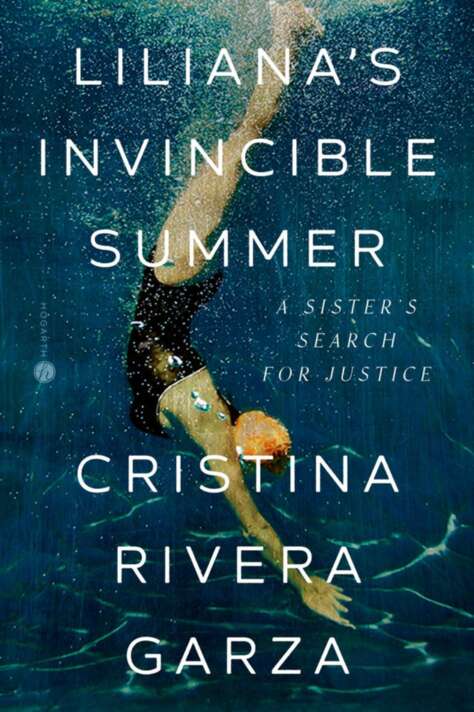 Lilianas Invincible Summer A Sisters Search For Justice Cristina Rivera Garza