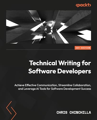 Technical Writing For Software Developers Enhance Communication Improve Collaboration And Leverage Ai Tools Chris Chinchilla