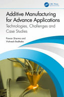 Additive Manufacturing For Advance Applications Technologies Challenges And Case Studies Pawan Sharma