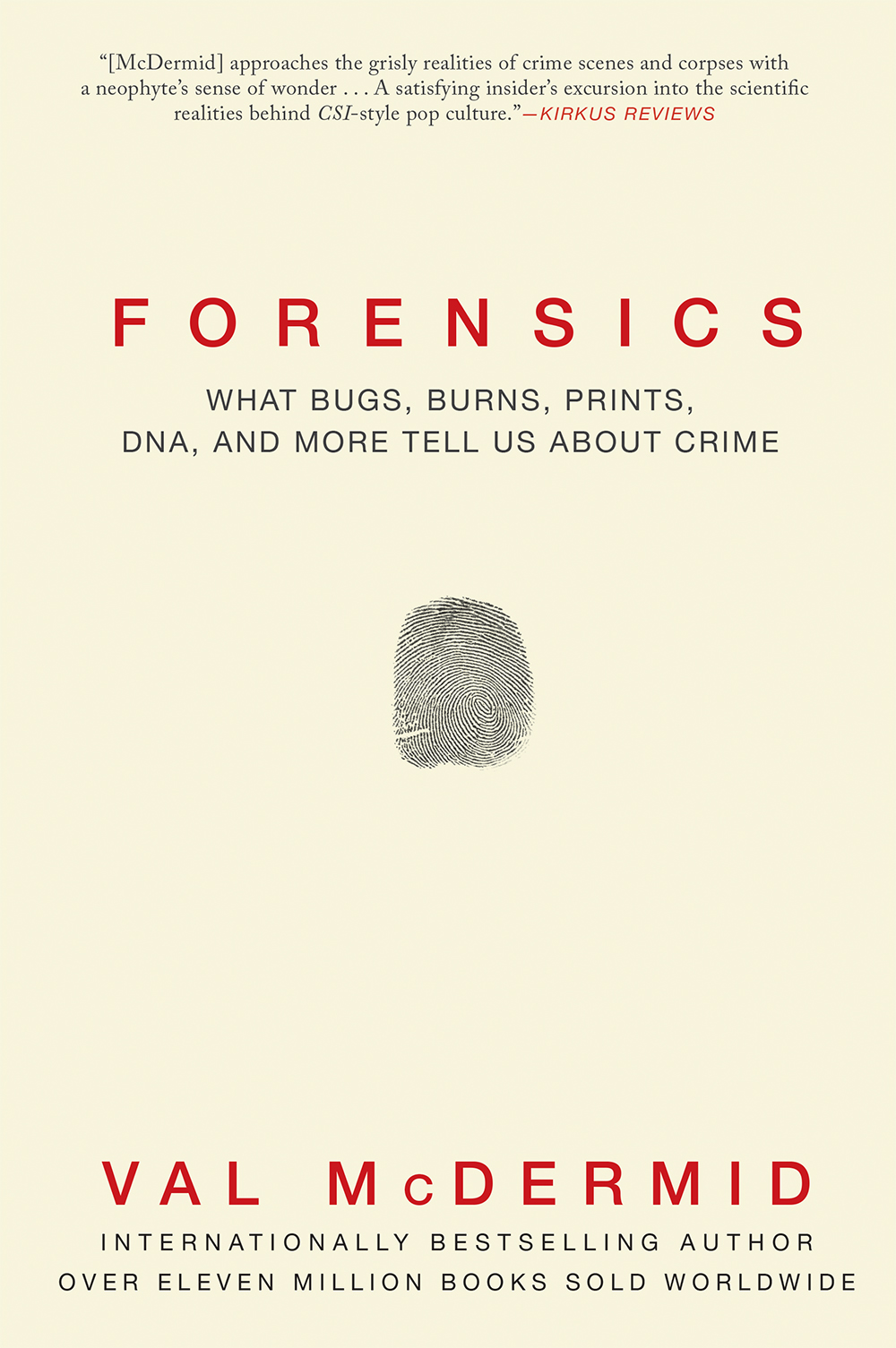 Forensics What Bugs Burns Prints Dna And More Tell Us About Crime Val Mcdermid