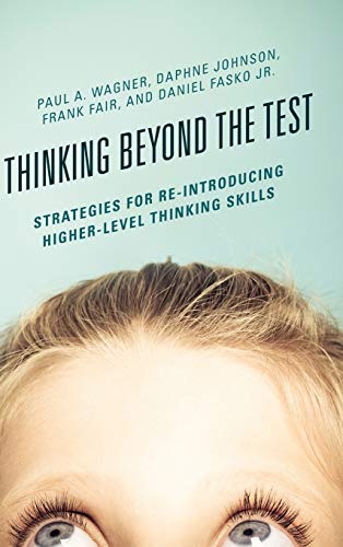 Thinking Beyond The Test Strategies For Reintroducing Higherlevel Thinking Skills Wagner