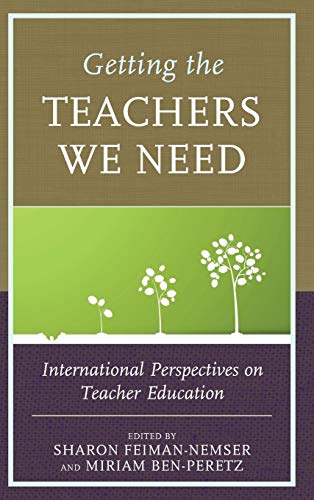 Getting The Teachers We Need International Perspectives On Teacher Education Sharon Feimannemser
