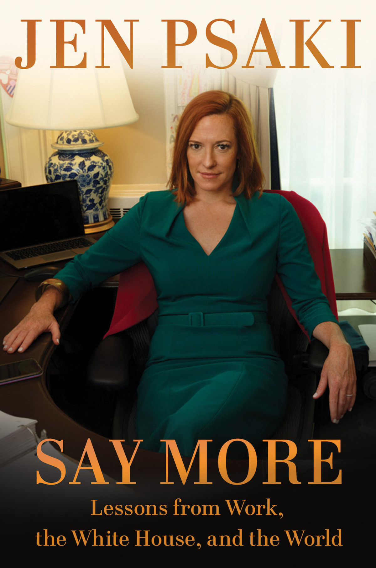 Say More Lessons From Work The White House And The World Jen Psaki