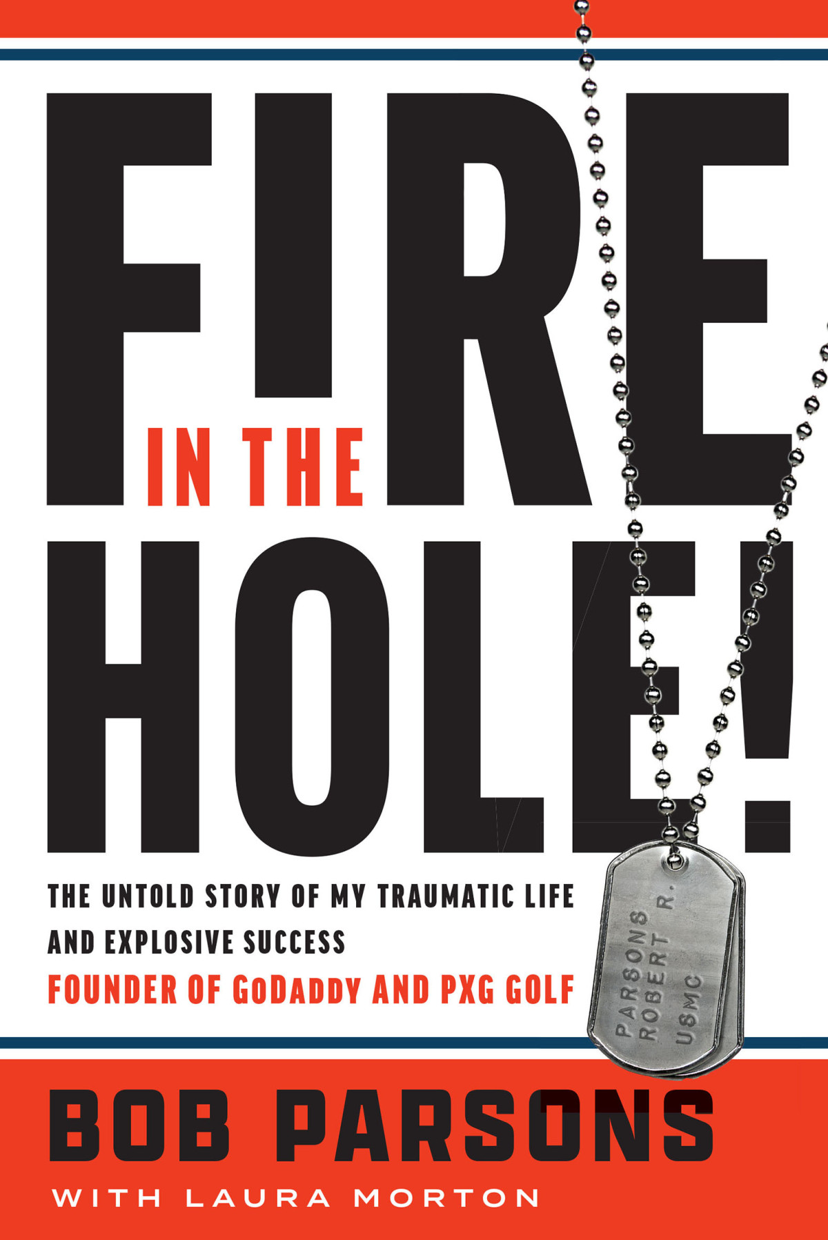 Fire In The Hole The Untold Story Of My Traumatic Life And Explosive Success Bob Parsons