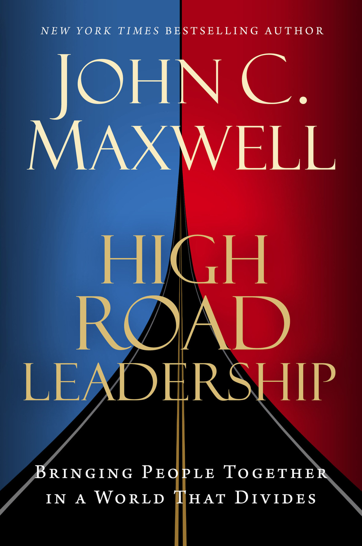 High Road Leadership Bringing People Together In A World That Divides John C Maxwell