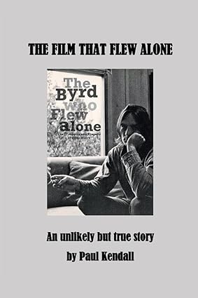 The Film That Flew Alone An Unlikely But True Story Kendall