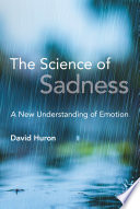 The Science Of Sadness A New Understanding Of Emotion David Huron