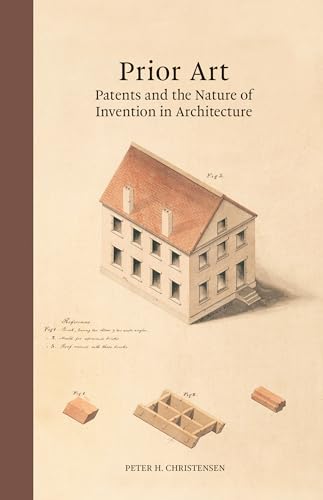 Prior Art Patents And The Nature Of Invention In Architecture Peter H Christensen
