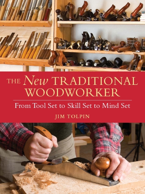 The New Traditional Woodworker Jim Tolpin