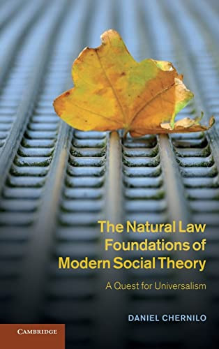 The Natural Law Foundations Of Modern Social Theory A Quest For Universalism Daniel Chernilo