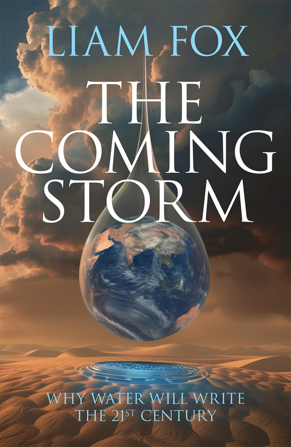 The Coming Storm Why Water Will Write The 21st Century Liam Fox