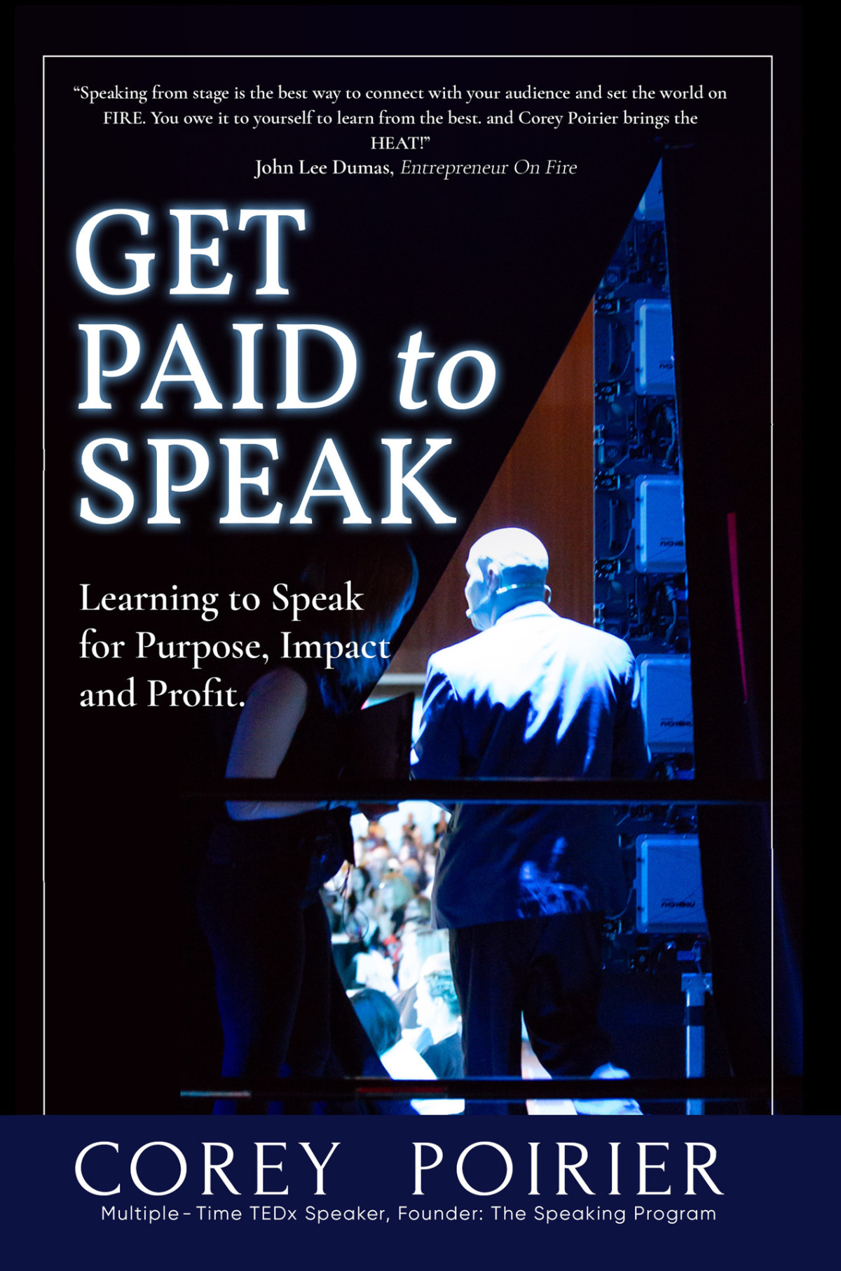 Get Paid To Speak Learning To Speak For Purpose Impact And Profit Corey Poirier