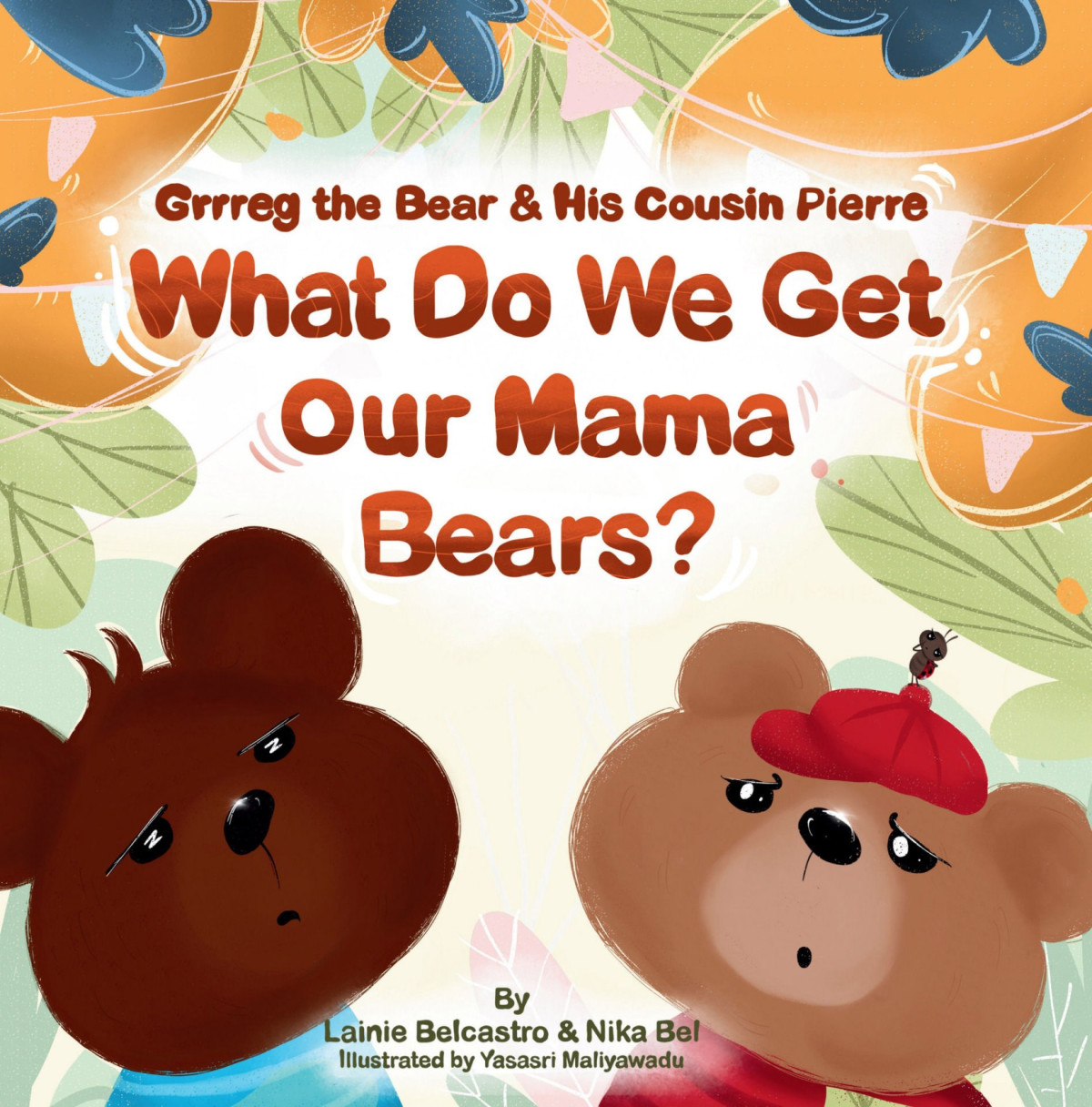 Grrreg The Bear And His Cousin Pierre What Do We Get Our Mama Bears Celebrate Mothers Day And Your Special Mama Bear With This Heartwarming And Rhyming Picture Book Lainie Belcastro Nika Bel