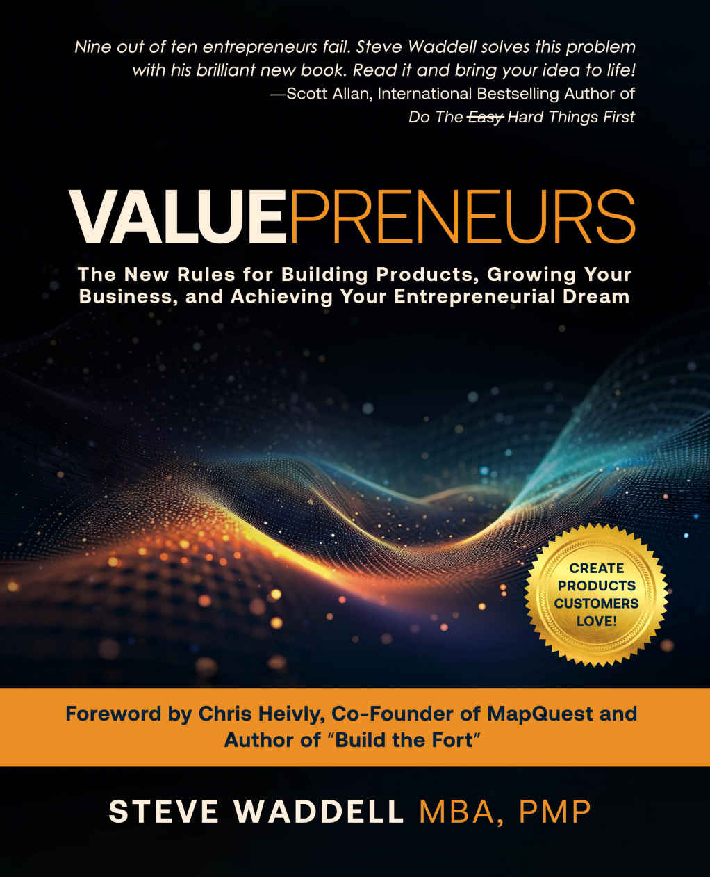 Valuepreneurs The New Rules For Building Products Growing Your Business And Achieving Your Entrepreneurial Dream Steve Waddell