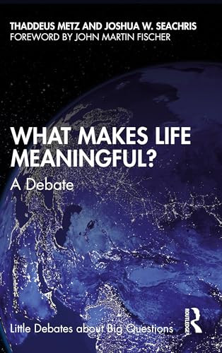 What Makes Life Meaningful A Debate 1st Edition Thaddeus Metz
