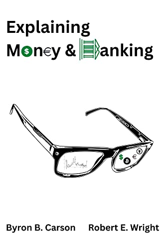 Explaining Money And Banking Byron B Carson Robert E Wright