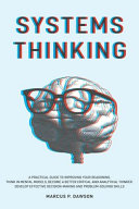 Systems Thinking A Practical Guide To Improving Your Reasoning Marcus P Dawson