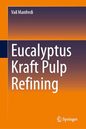 Eucalyptus Kraft Pulp Refining 2024th Edition Vail Manfredi