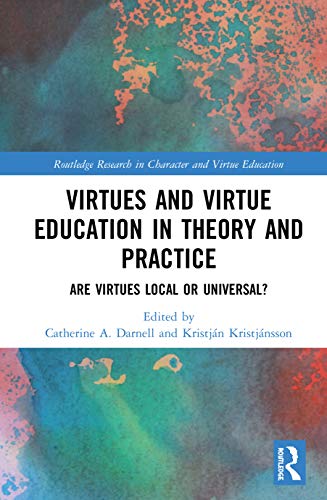 Virtues And Virtue Education In Theory And Practice Are Virtues Local Or Universal 1st Edition Catherine A Darnell