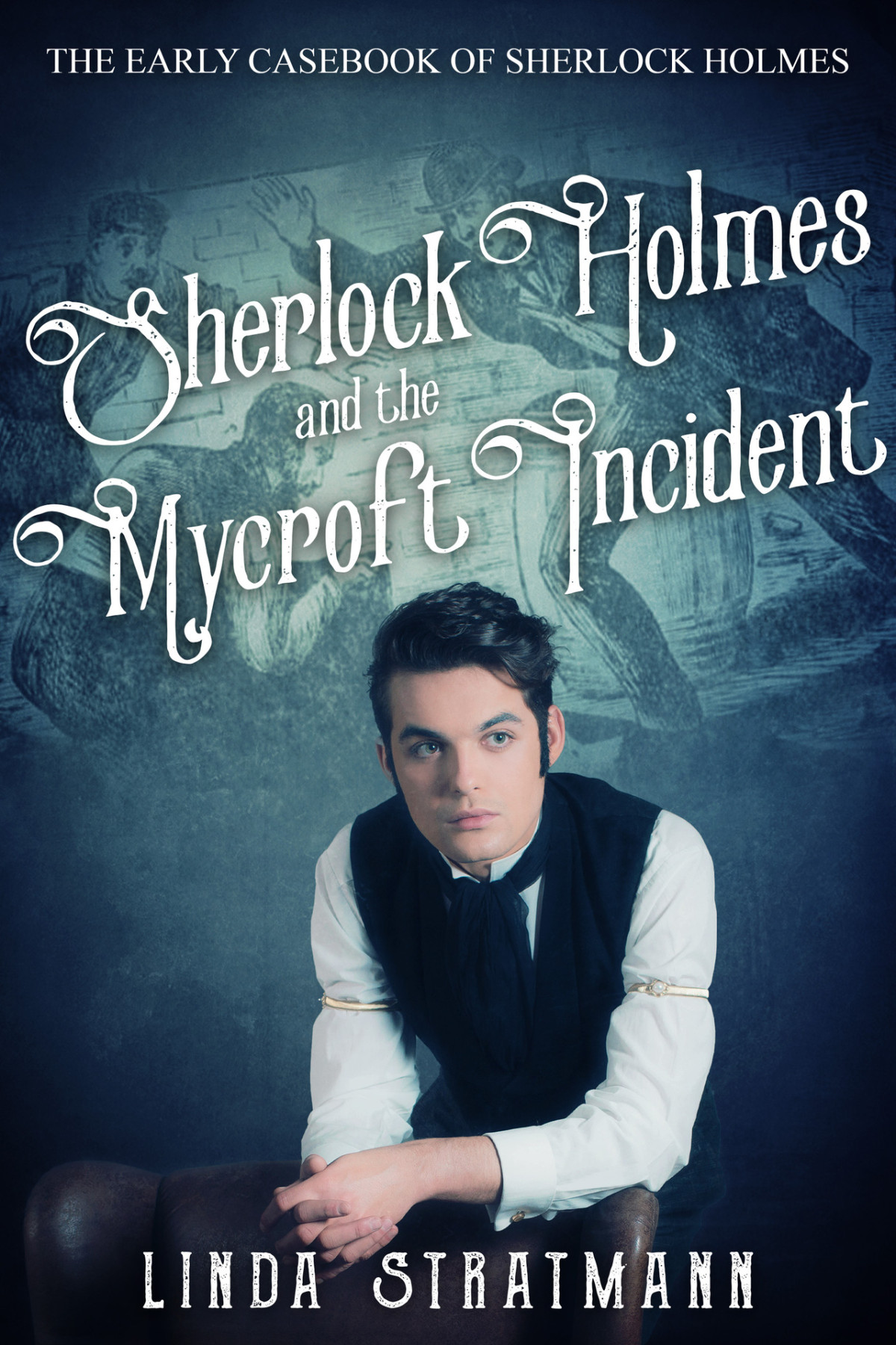 Sherlock Holmes And The Mycroft Incident The Early Casebook Of Sherlock Holmes 7 Linda Stratmann