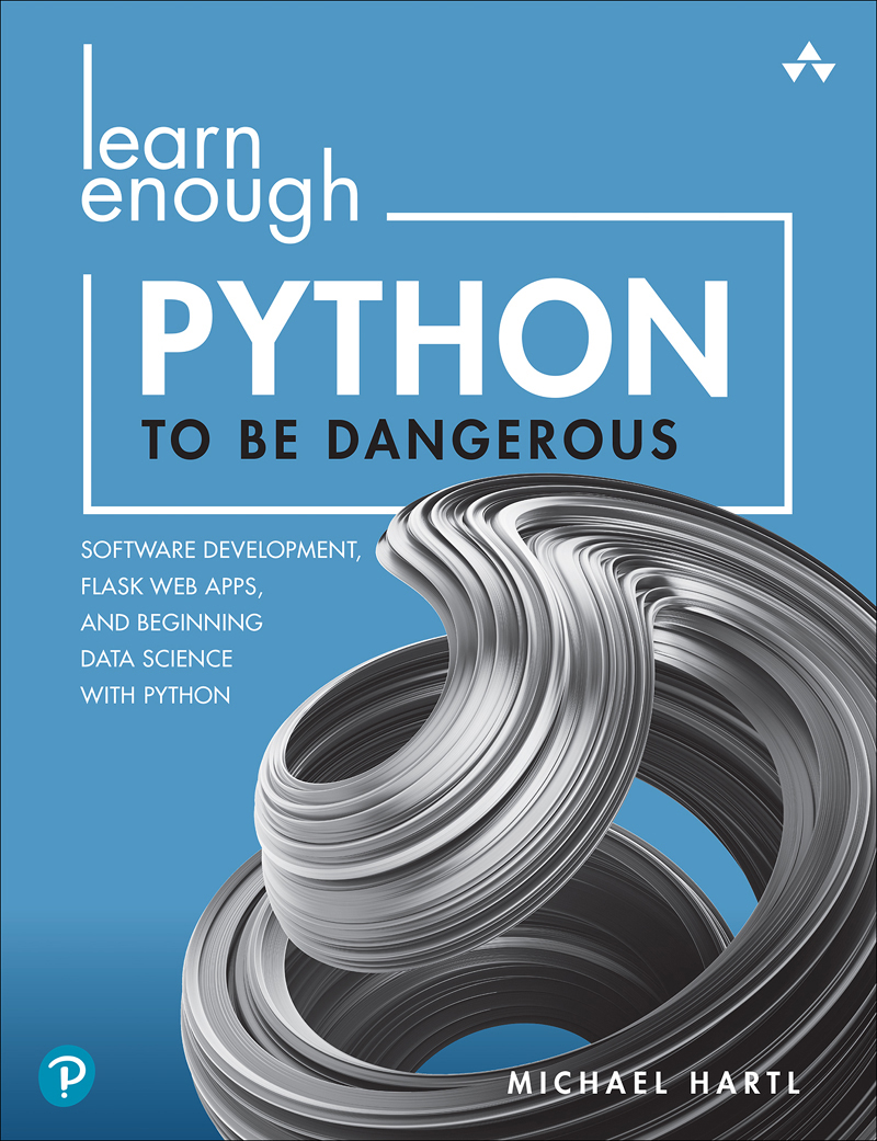 Learn Enough Python To Be Dangerous Software Development Flask Web Apps And Beginning Data Science With Python Michael Hartl