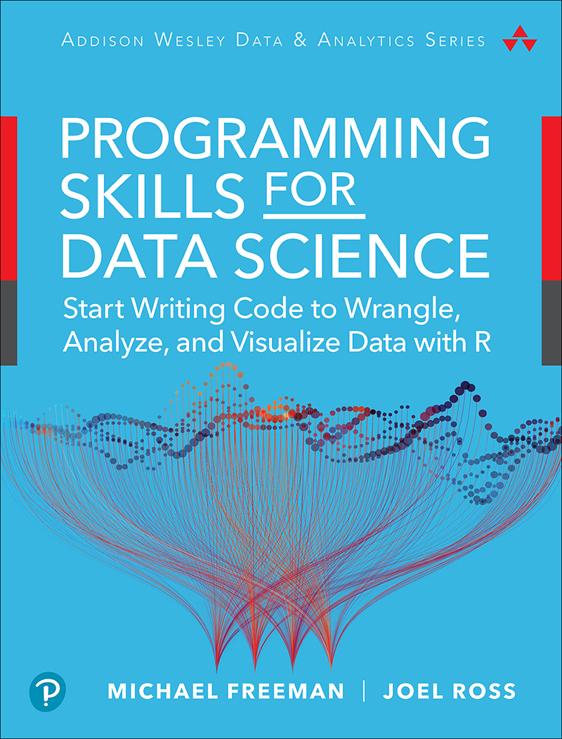 Programming Skills For Data Science Start Writing Code To Wrangle Analyze And Visualize Data With R Michael Freeman
