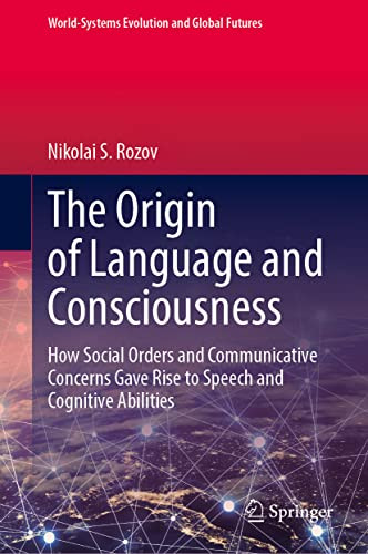The Origin Of Language And Consciousness How Social Orders And Communicative Concerns Gave Rise To Speech And Cognitive Abilities 1st Edition Nikolai S Rozov