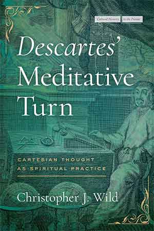 Descartes Meditative Turn Christopher J Wild
