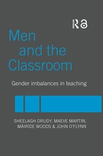 Men And The Classroom Gender Imbalances In Teaching 1st Edition Sheelagh Drudy