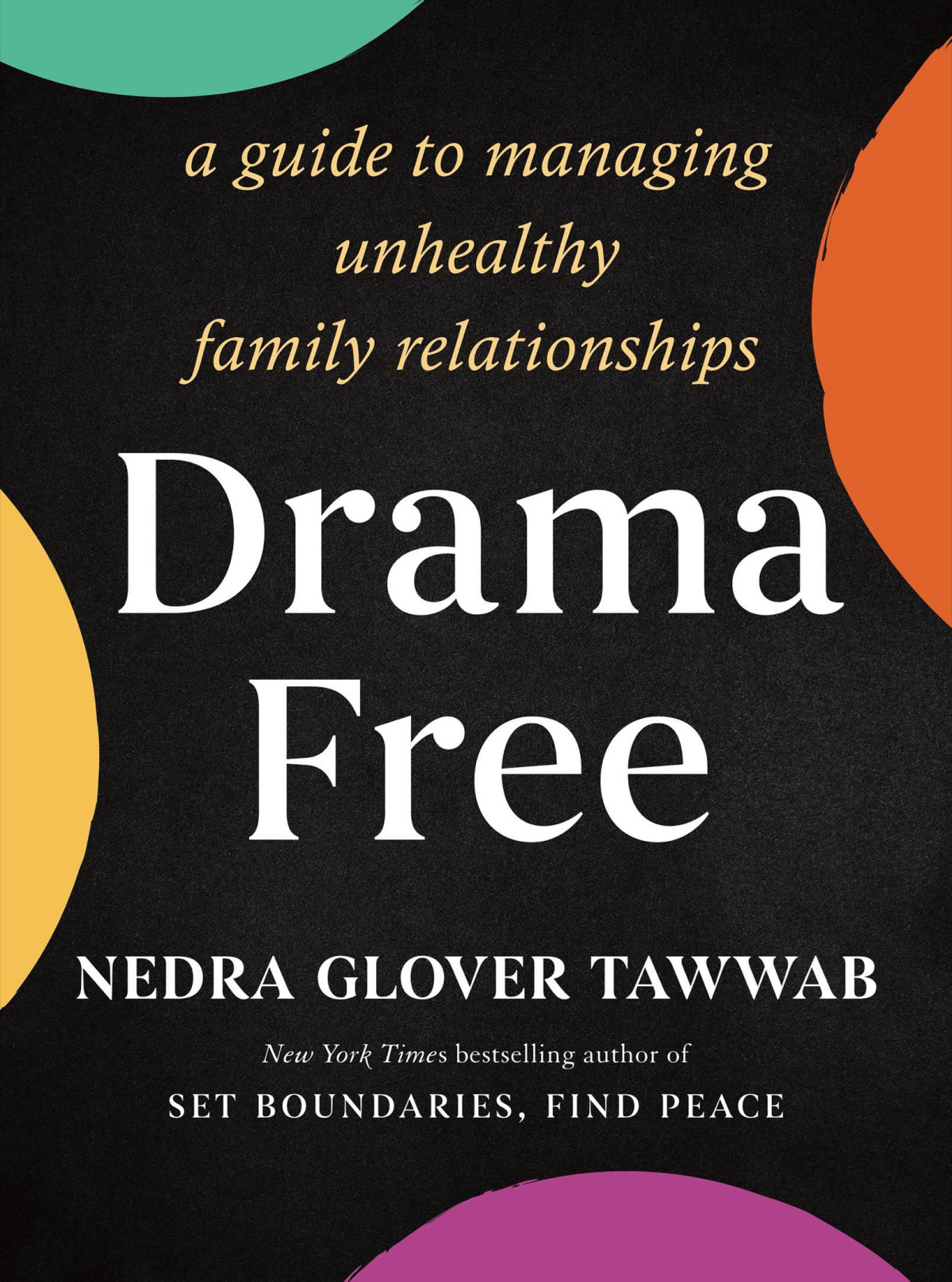 Drama Free A Guide To Managing Unhealthy Family Relationships Nedra Glover Tawwab