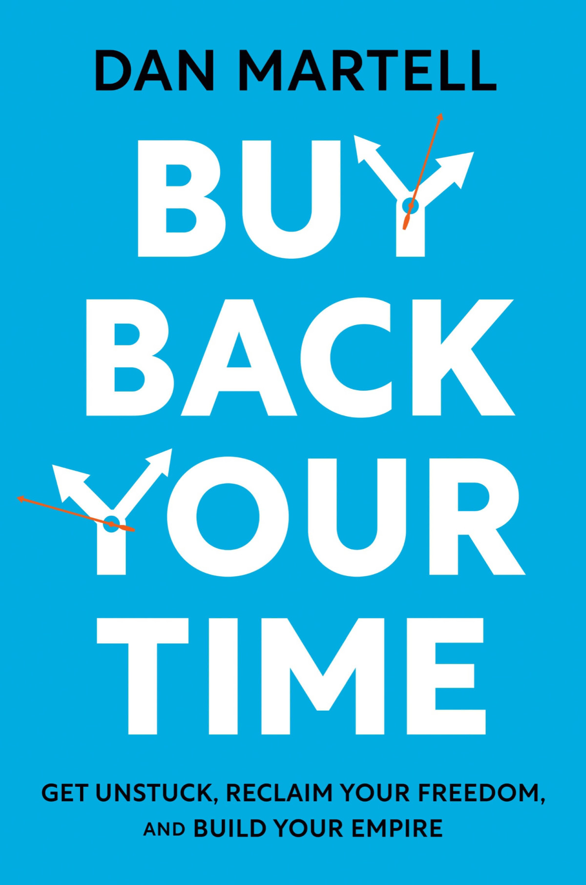 Buy Back Your Time Get Unstuck Reclaim Your Freedom And Build Your Empire Dan Martell