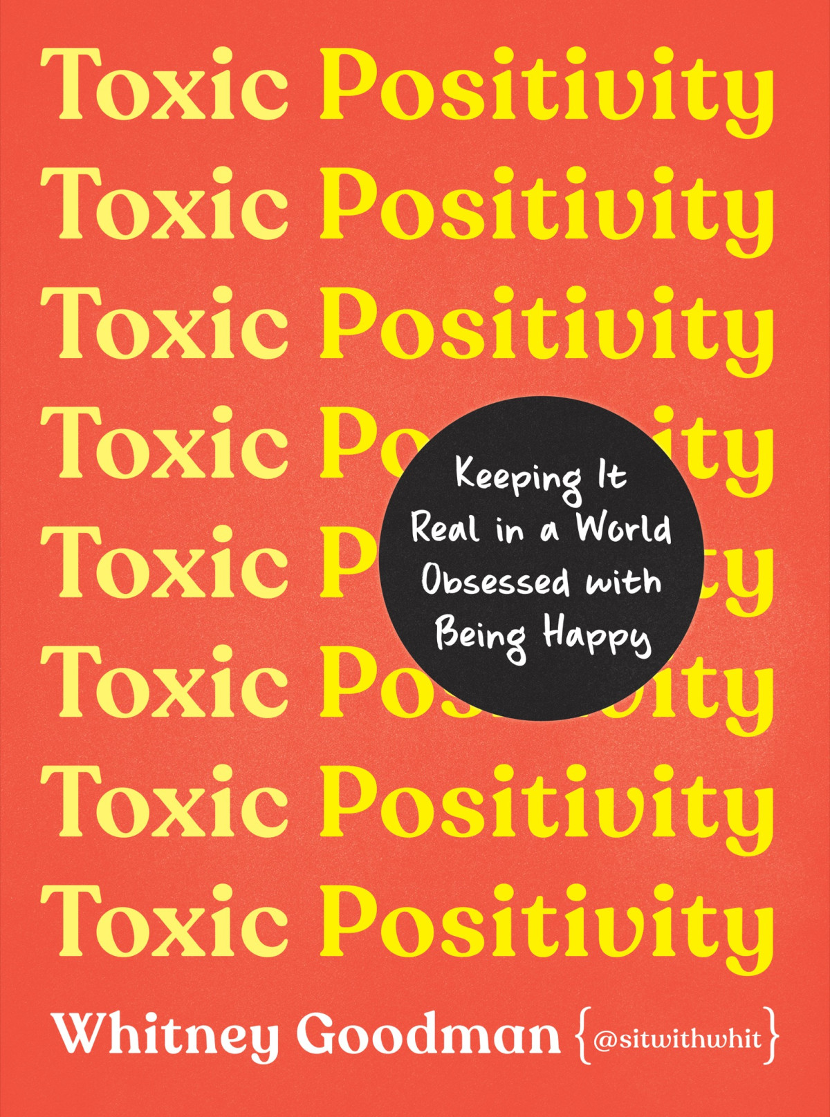 Toxic Positivity Keeping It Real In A World Obsessed With Being Happy Whitney Goodman