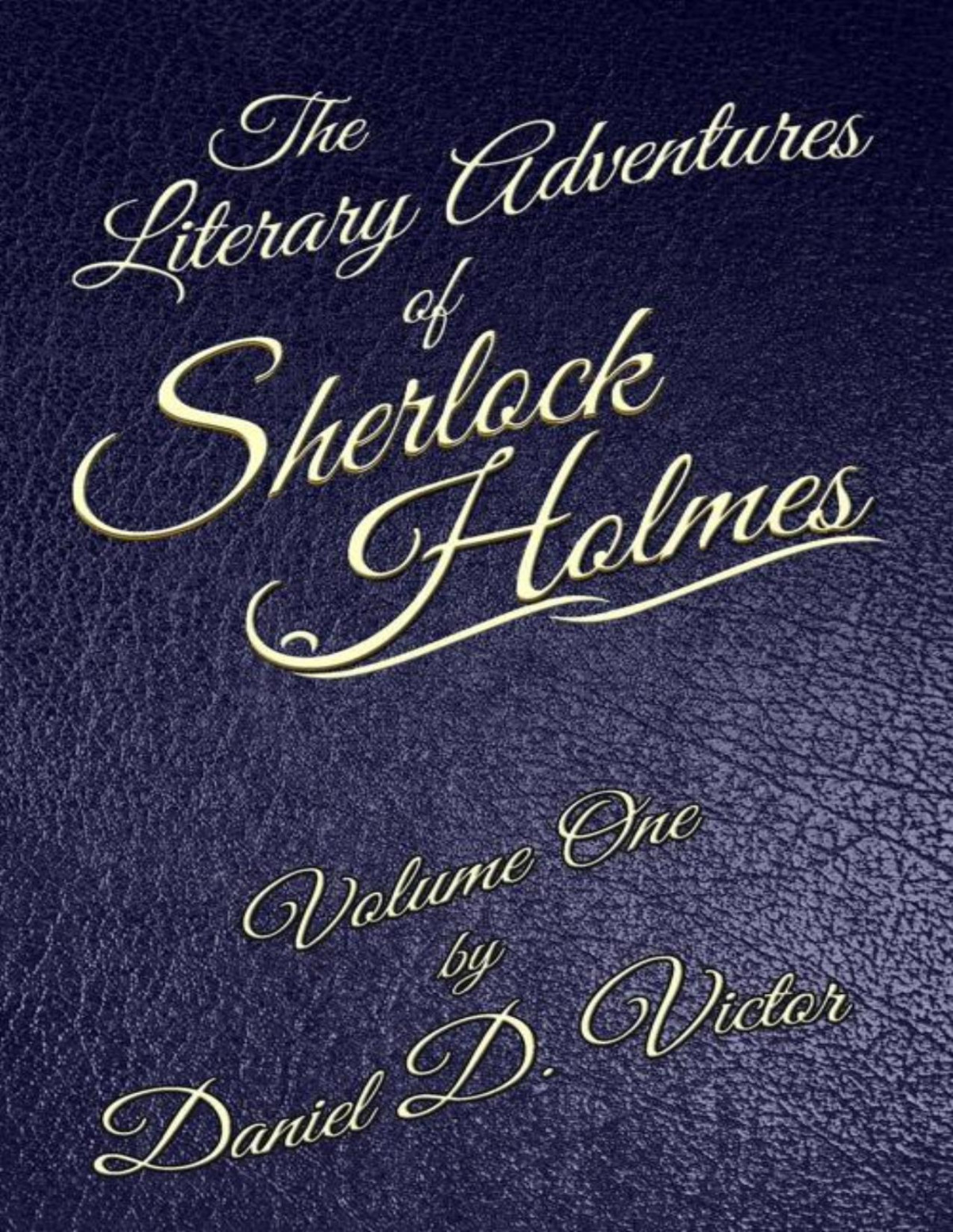 The Literary Adventures Of Sherlock Holmes Volume One 2019 Daniel D Victor