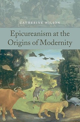 Epicureanism At The Origins Of Modernity 1st Edition Catherine Wilson