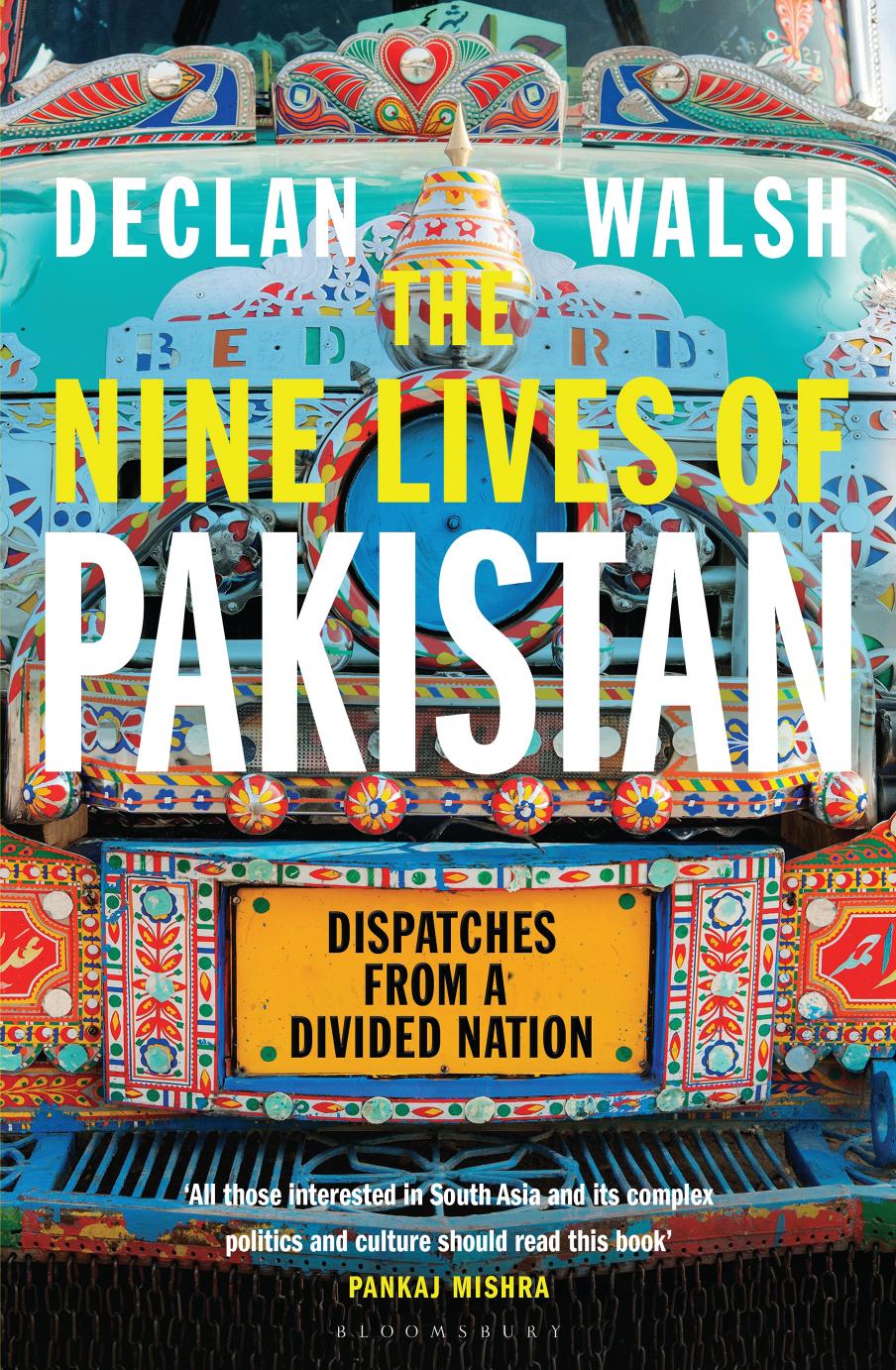 The Nine Lives Of Pakistan Dispatches From A Divided Nation Declan Walsh