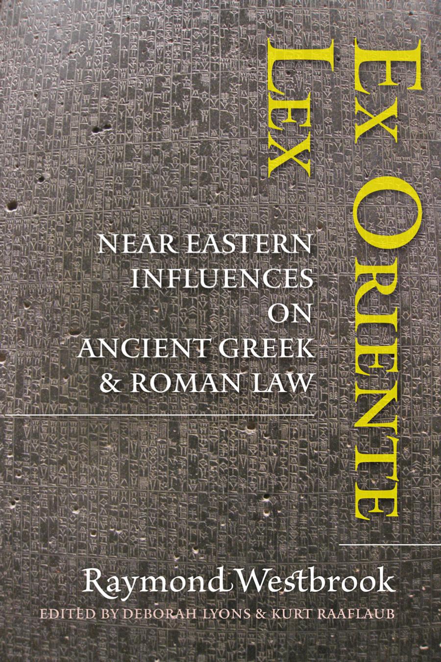 Ex Oriente Lex Near Eastern Influences On Ancient Greek And Roman Law Raymond Westbrook
