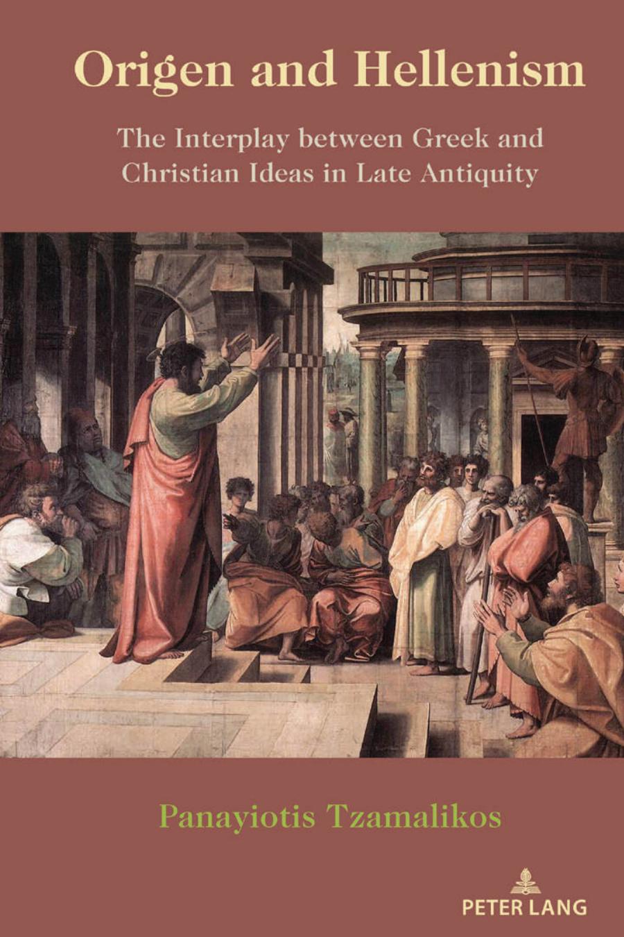 Origen And Hellenism The Interplay Between Greek And Christian Ideas In Late Antiquity Panagits Tzamalikos