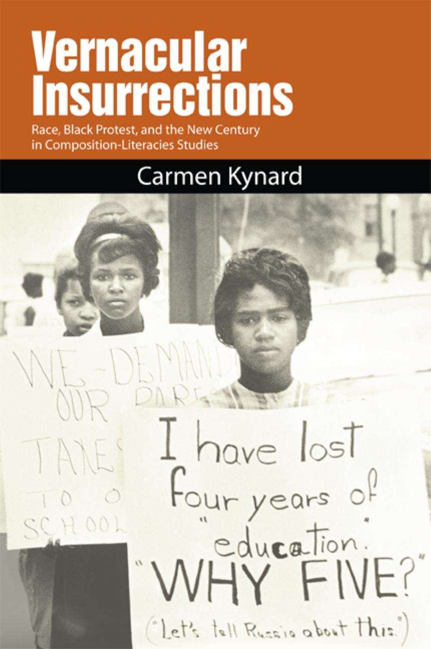 Vernacular Insurrections Race Black Protest And The New Century In Compositionliteracies Studies Carmen Kynard