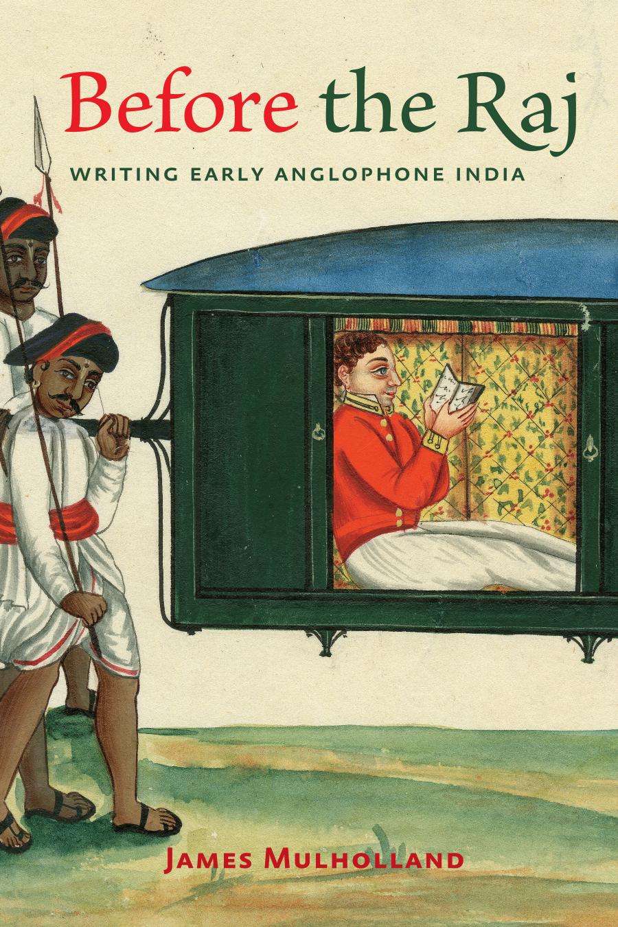 Before The Raj Writing Early Anglophone India James Mulholland