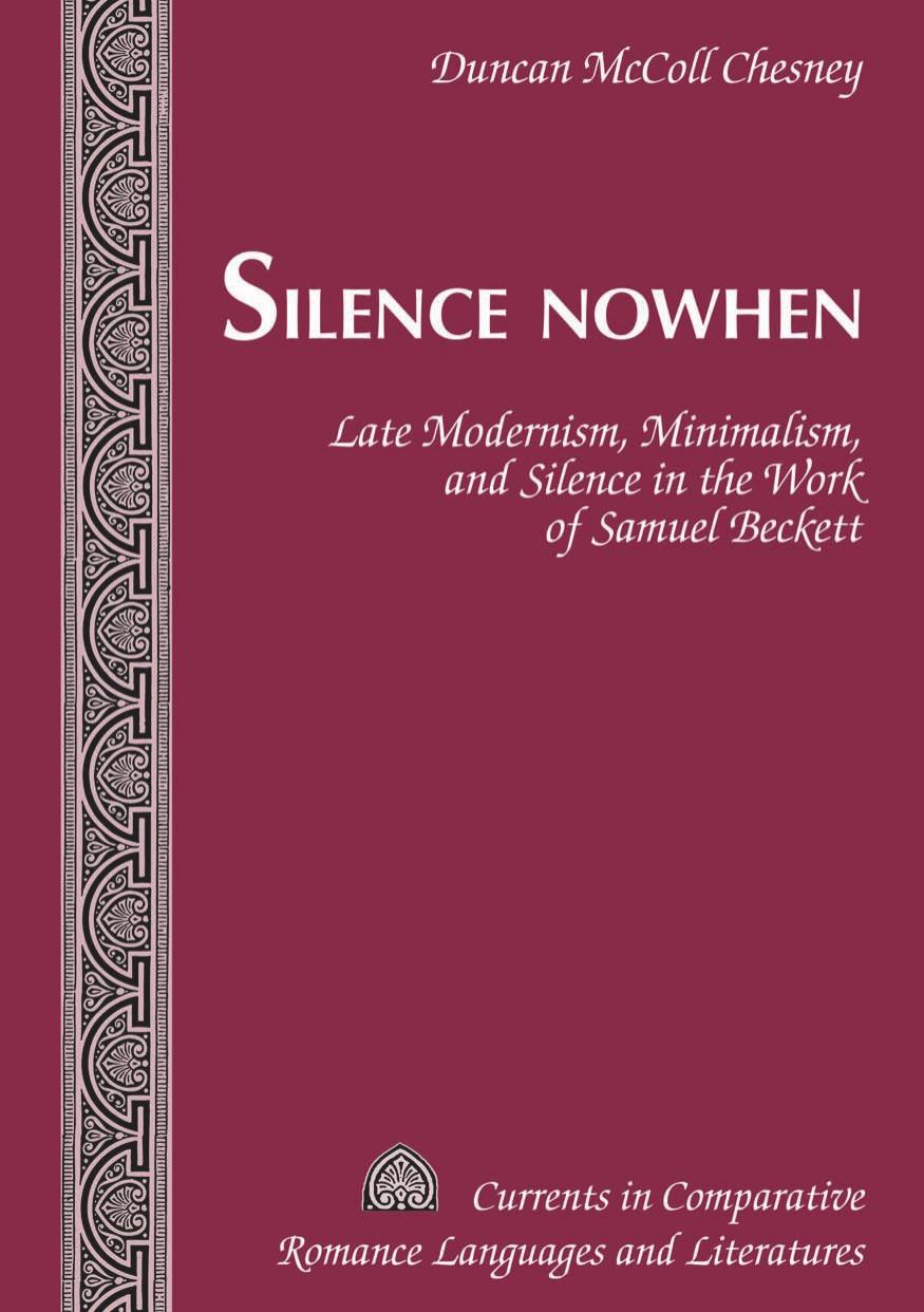 Silence Nowhen Late Modernism Minimalism And Silence In The Work Of Samuel Beckett Duncan Mccoll Chesney