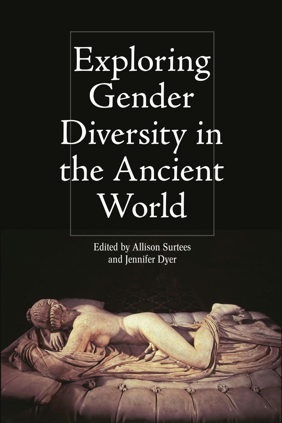 Exploring Gender Diversity In The Ancient World Allison Surtees Jennifer Dyer